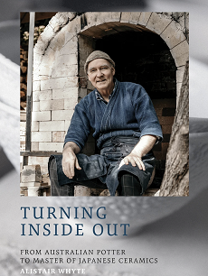 Turning Inside Out, From Australian Potter to Master of Japanese Ceramics by Alistair Whyte.